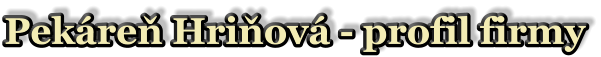 Pekáreň Hriňová - profil firmy